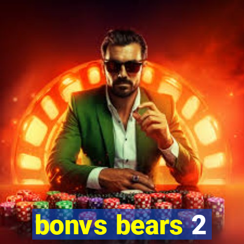 bonvs bears 2